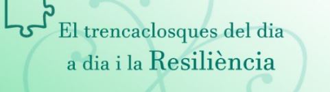 Vine a la Xerrada “Com gestionar el trencaclosques del dia a dia i la Resiliència” – 17 de març